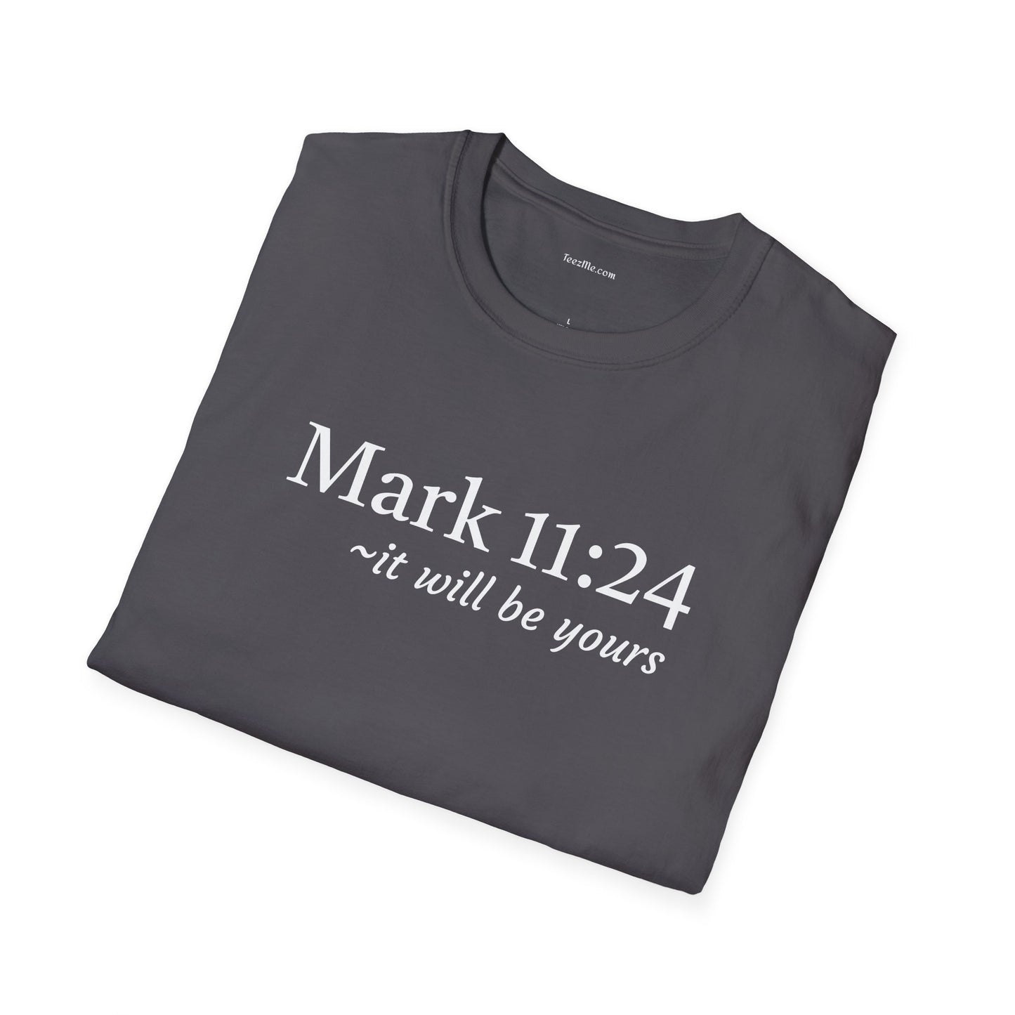 Mark 11:24 - Unisex Softstyle T-Shirt 100% Cotton Graphic