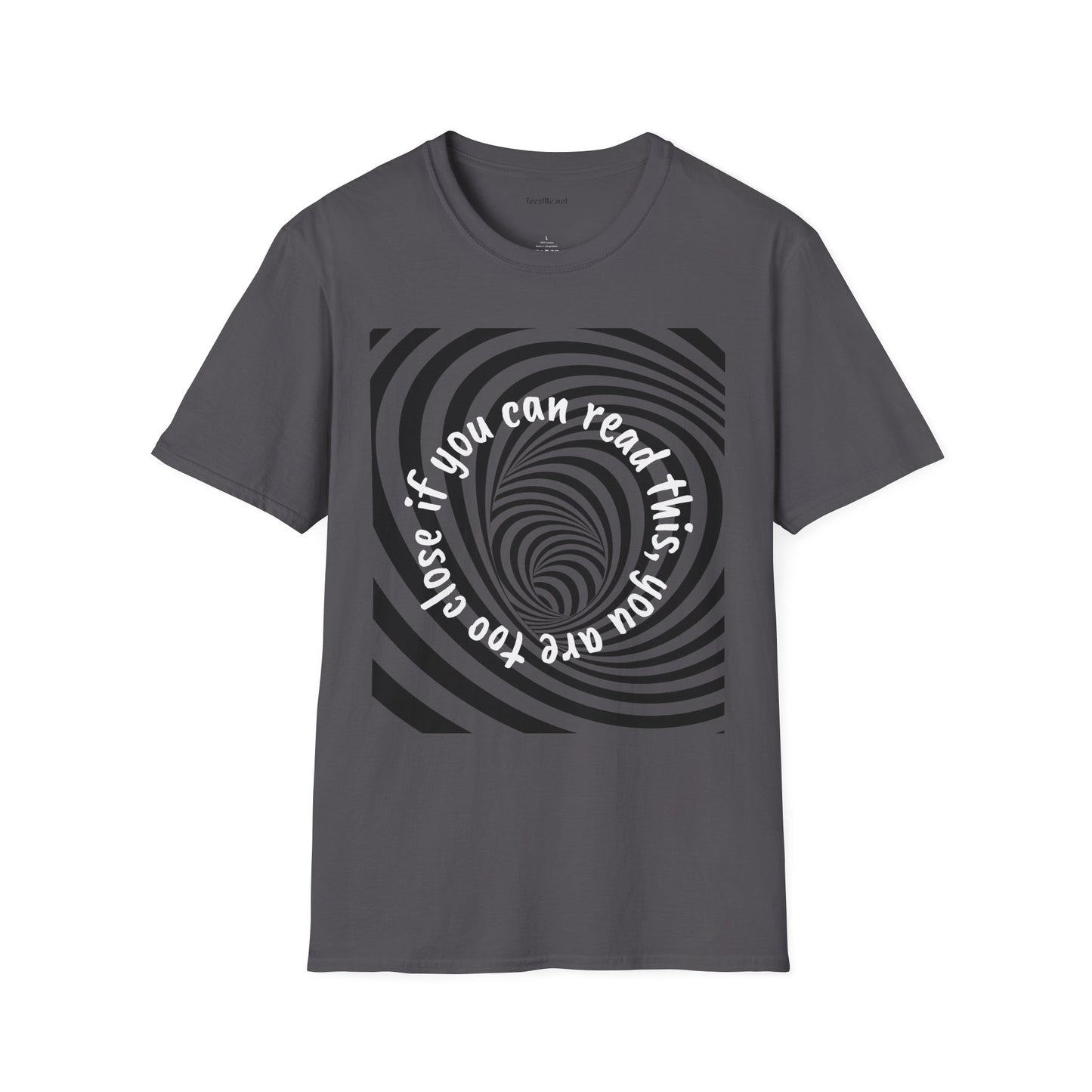 If you can read this, you are too close - Unisex Softstyle T-Shirt 100% Cotton Graphic
