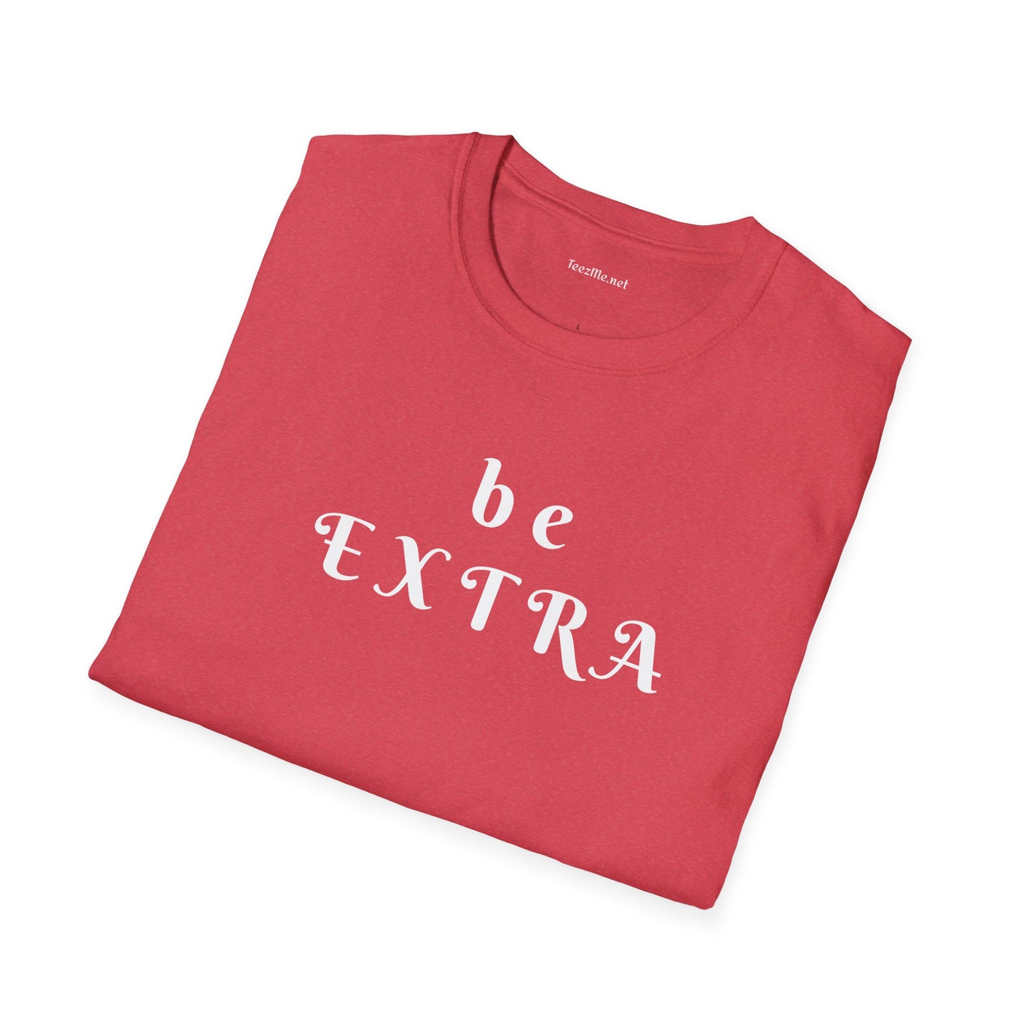 Be Extra - Unisex Softstyle T-Shirt 100% Cotton Graphic