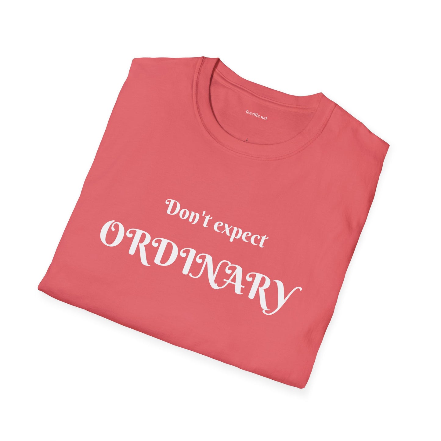 Don't expect Ordinary - Unisex Softstyle T-Shirt 100% Cotton Graphic