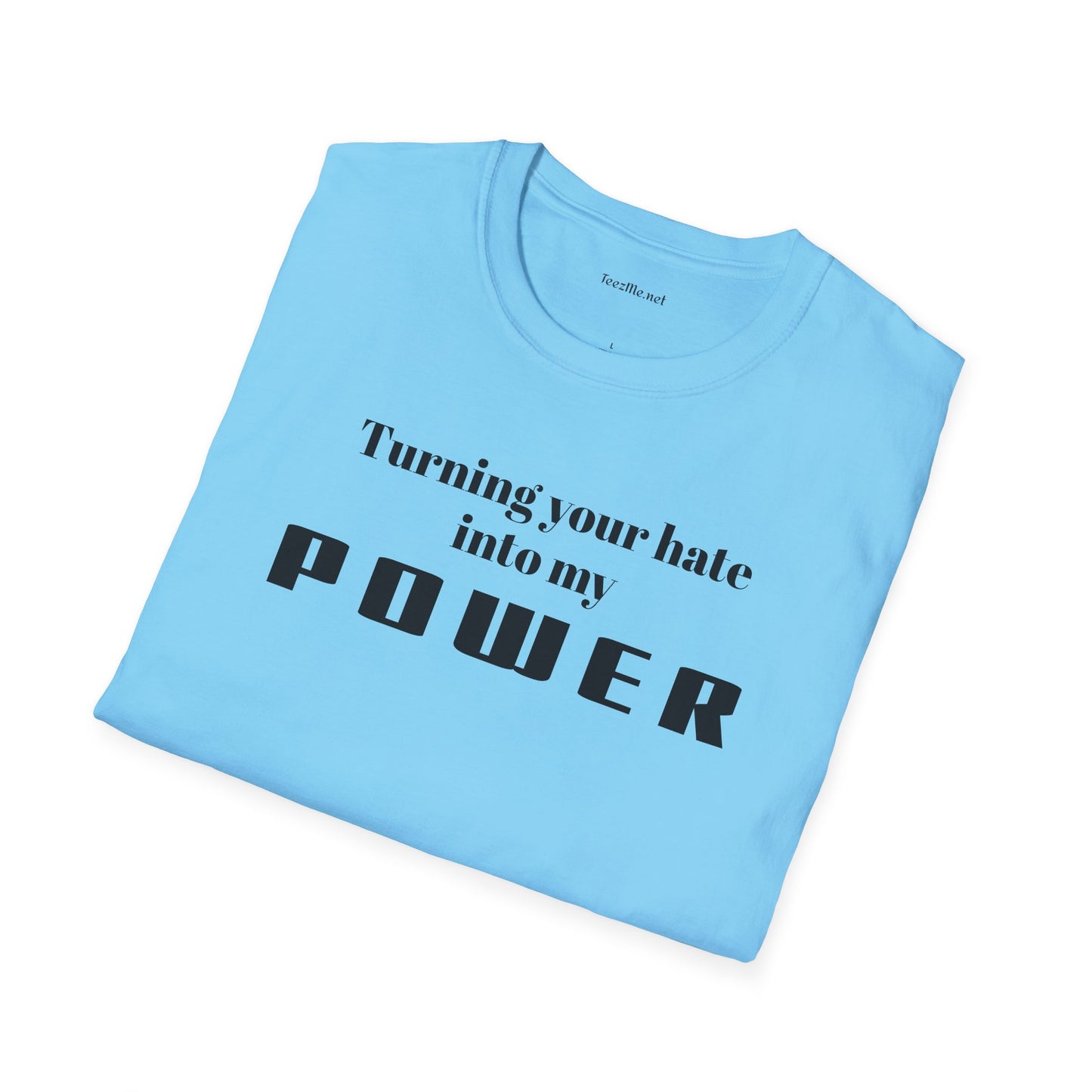 Turning your hate into my POWER - Unisex Softstyle T-Shirt 100% Cotton Graphic