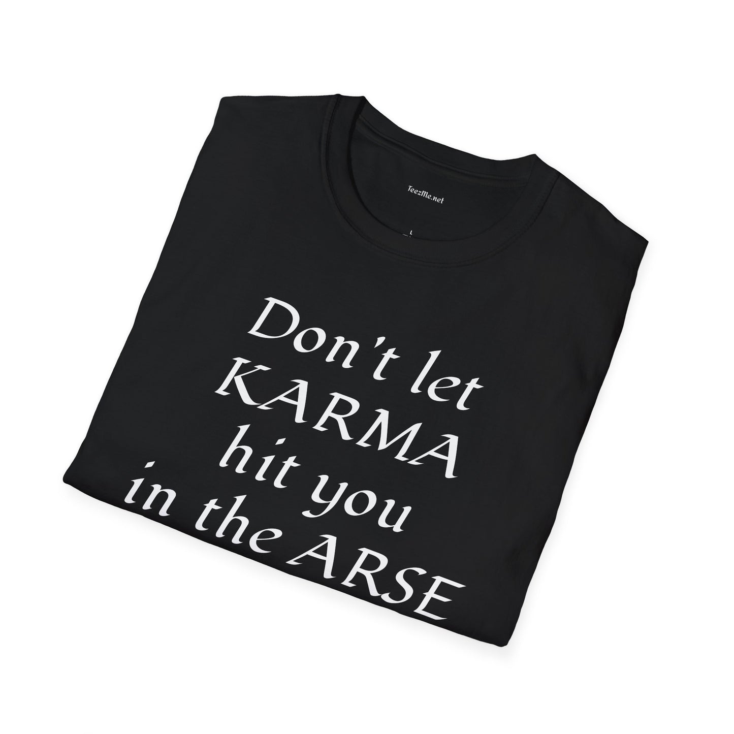 Don't let KARMA hit you in the ARSE - Unisex Softstyle T-Shirt 100% Cotton Graphic