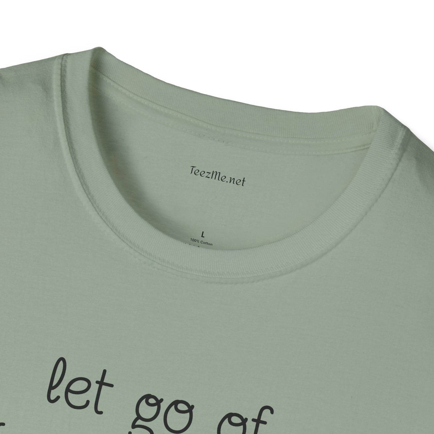 let go of what no longer serves YOU - Unisex Softstyle T-Shirt 100% Cotton Graphic