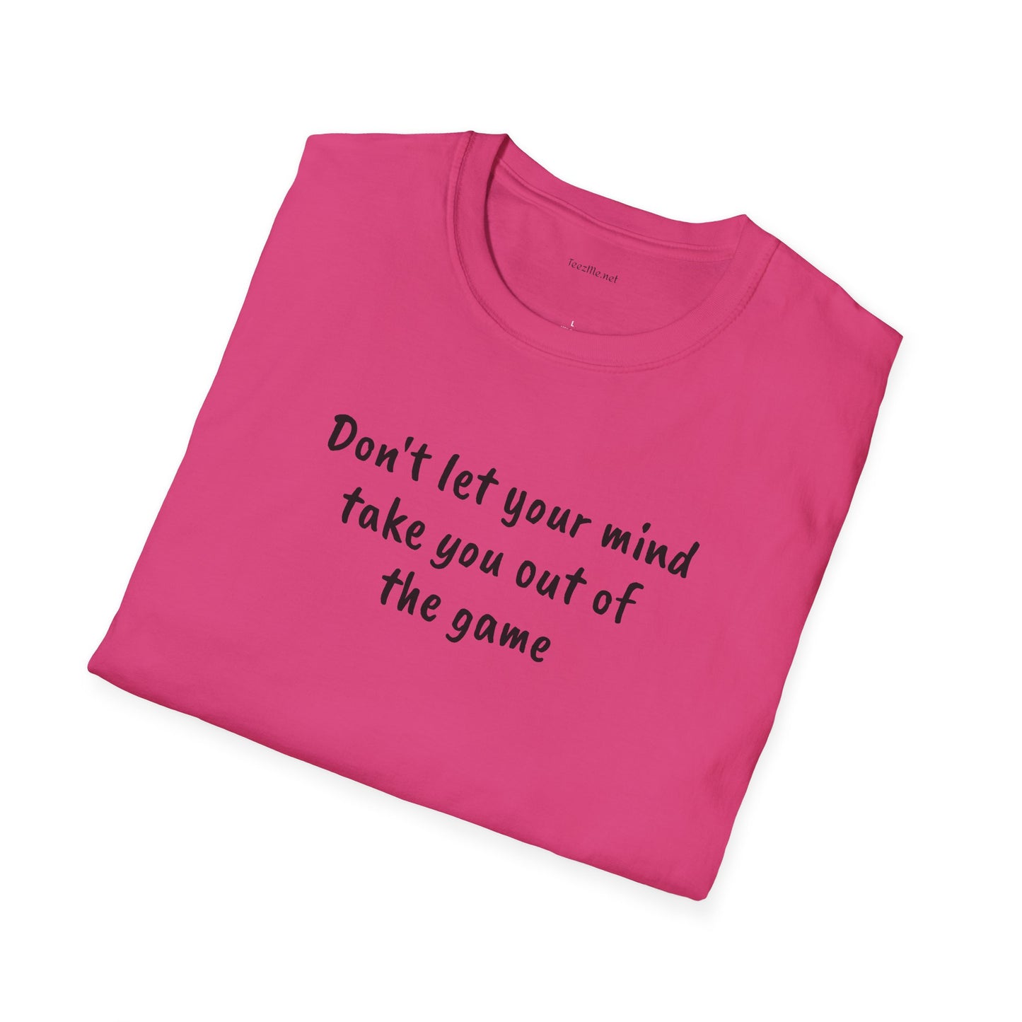 Don't let your mind take you out of the game - Unisex Softstyle T-Shirt 100% Cotton Graphic