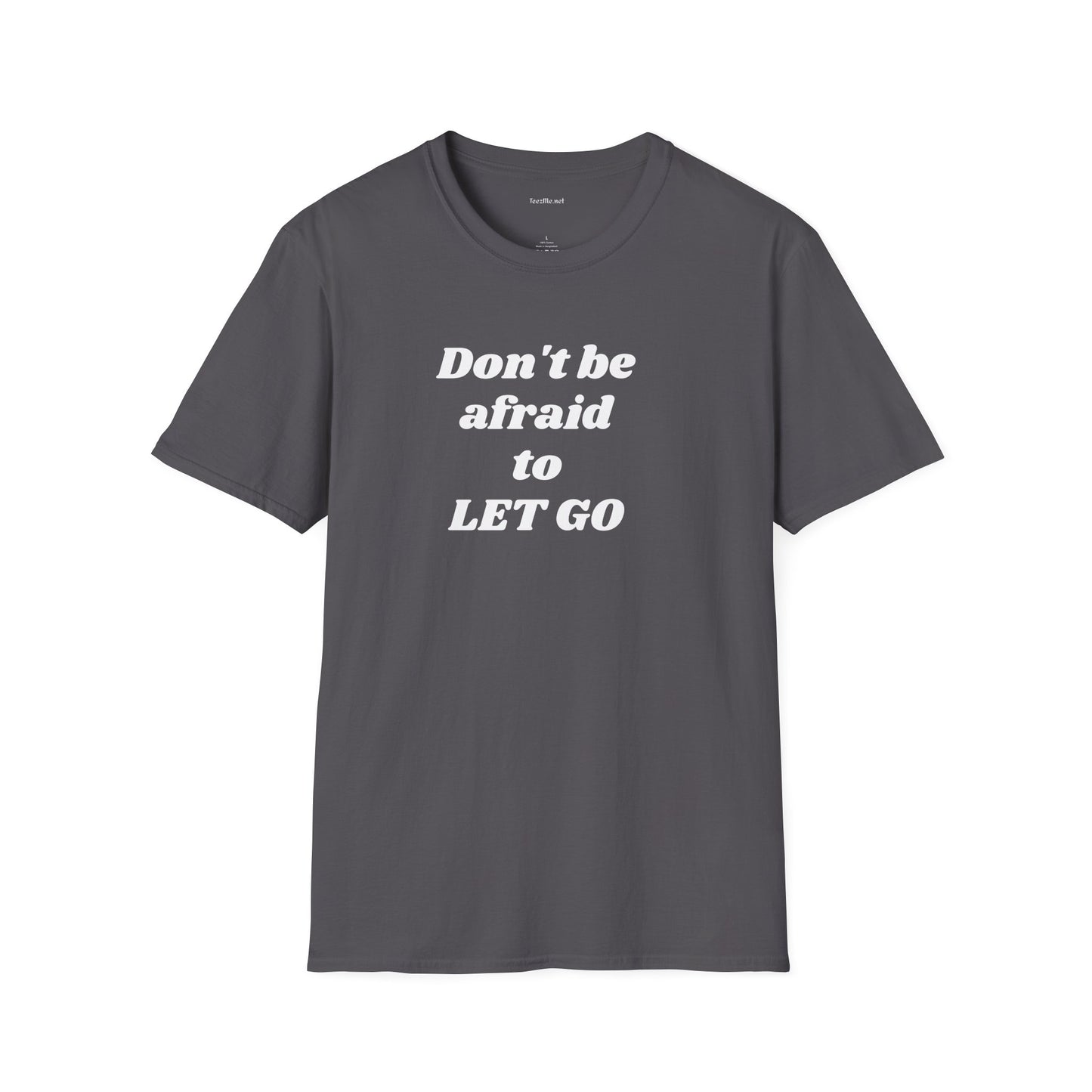 Don't be afraid to LET GO - Unisex Softstyle T-Shirt 100% Cotton Graphic