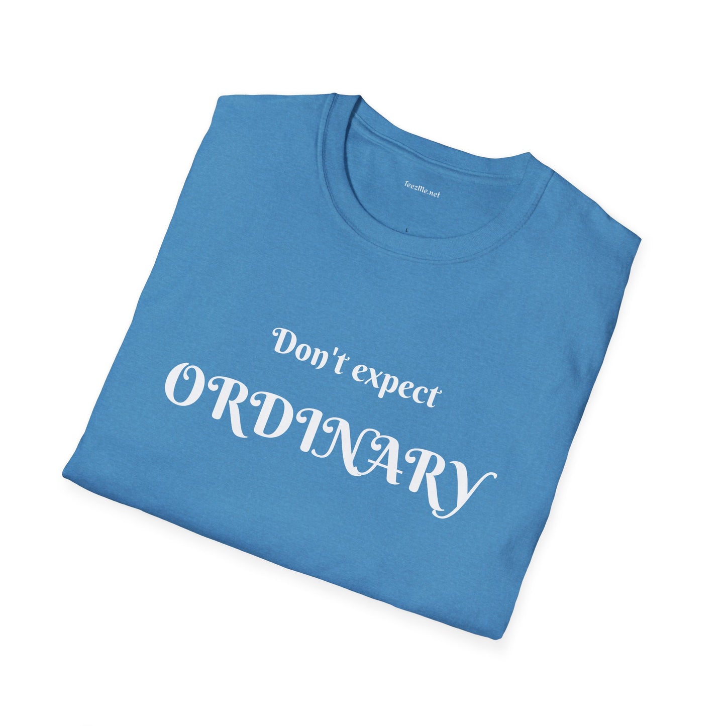 Don't expect Ordinary - Unisex Softstyle T-Shirt 100% Cotton Graphic