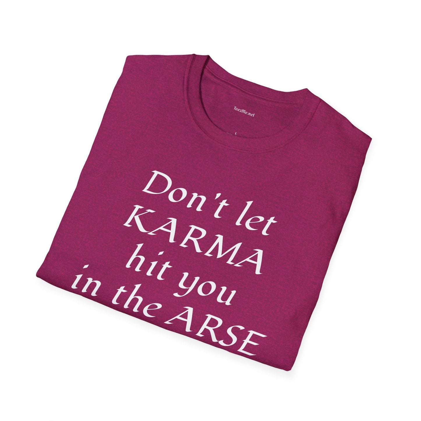 Don't let KARMA hit you in the ARSE - Unisex Softstyle T-Shirt 100% Cotton Graphic