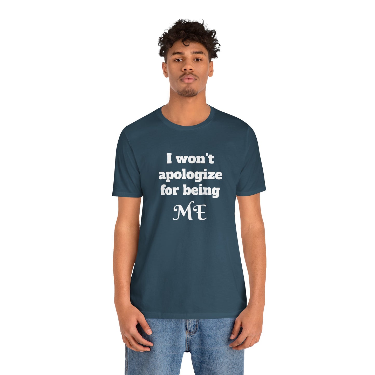 I won't apologize for being ME - Unisex Jersey Short Sleeve Tee