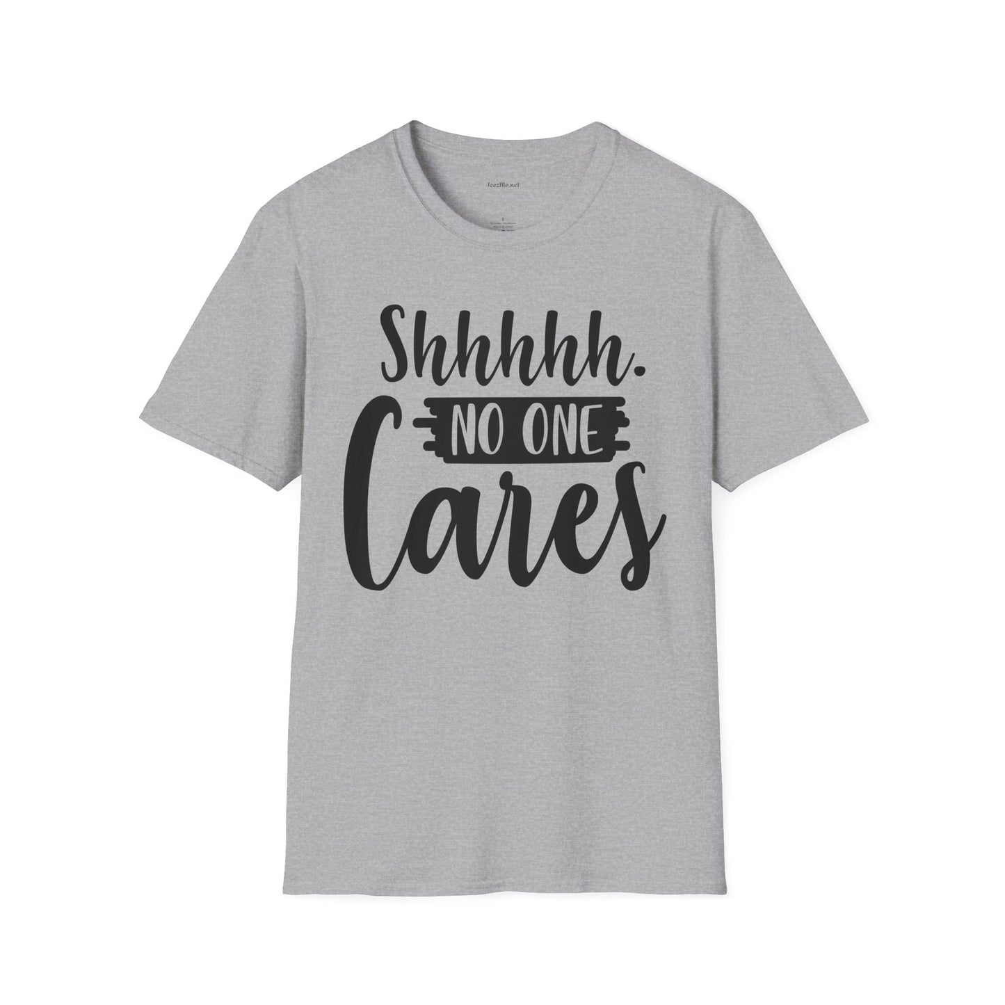 Shhhhh No One Cares - Unisex Softstyle T-Shirt 100% Cotton Graphic