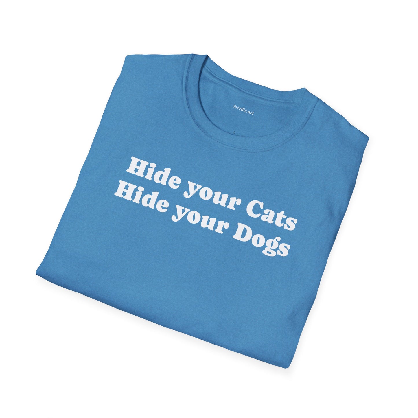 Hide your Cats & Dogs - Unisex Softstyle T-Shirt 100% Cotton Graphic