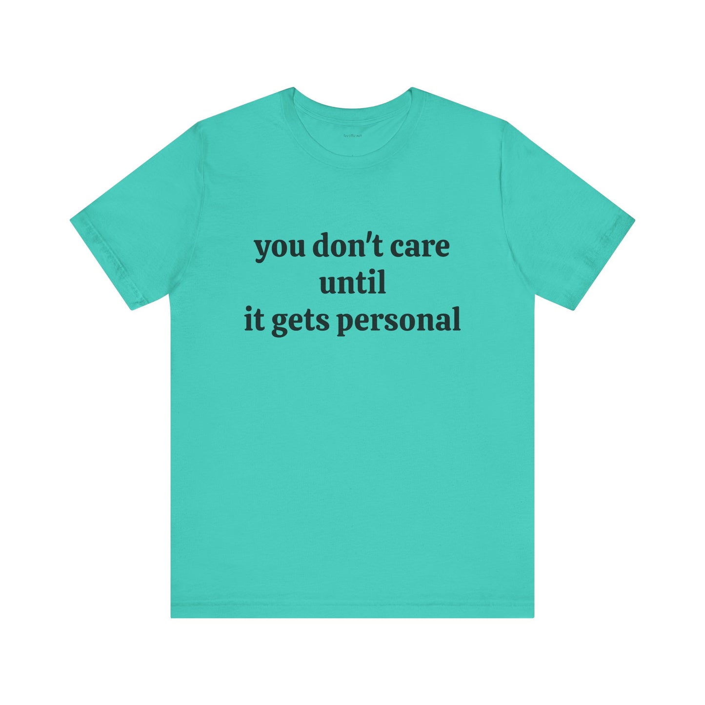 You don't care until it gets personal - Unisex Jersey Short Sleeve Tee