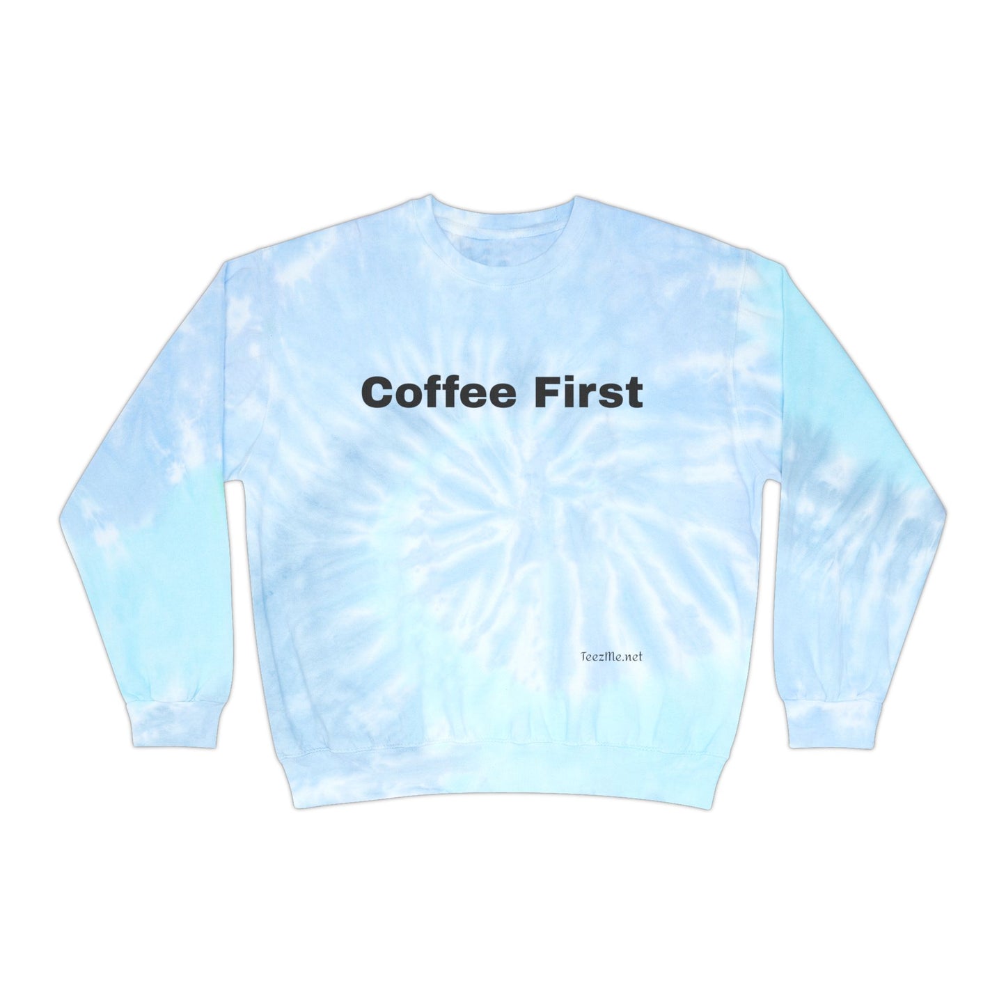 Coffee First - Unisex Tie-Dye Sweatshirt