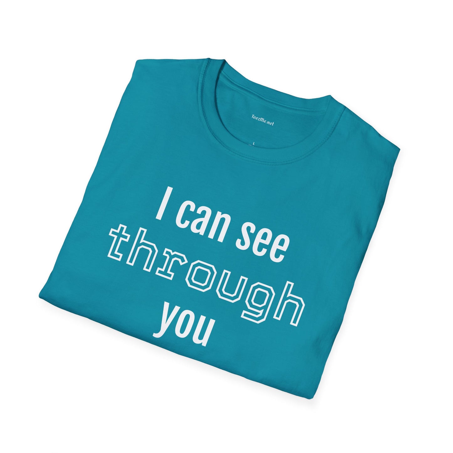 I can see through you  - Unisex Softstyle T-Shirt 100% Cotton Graphic