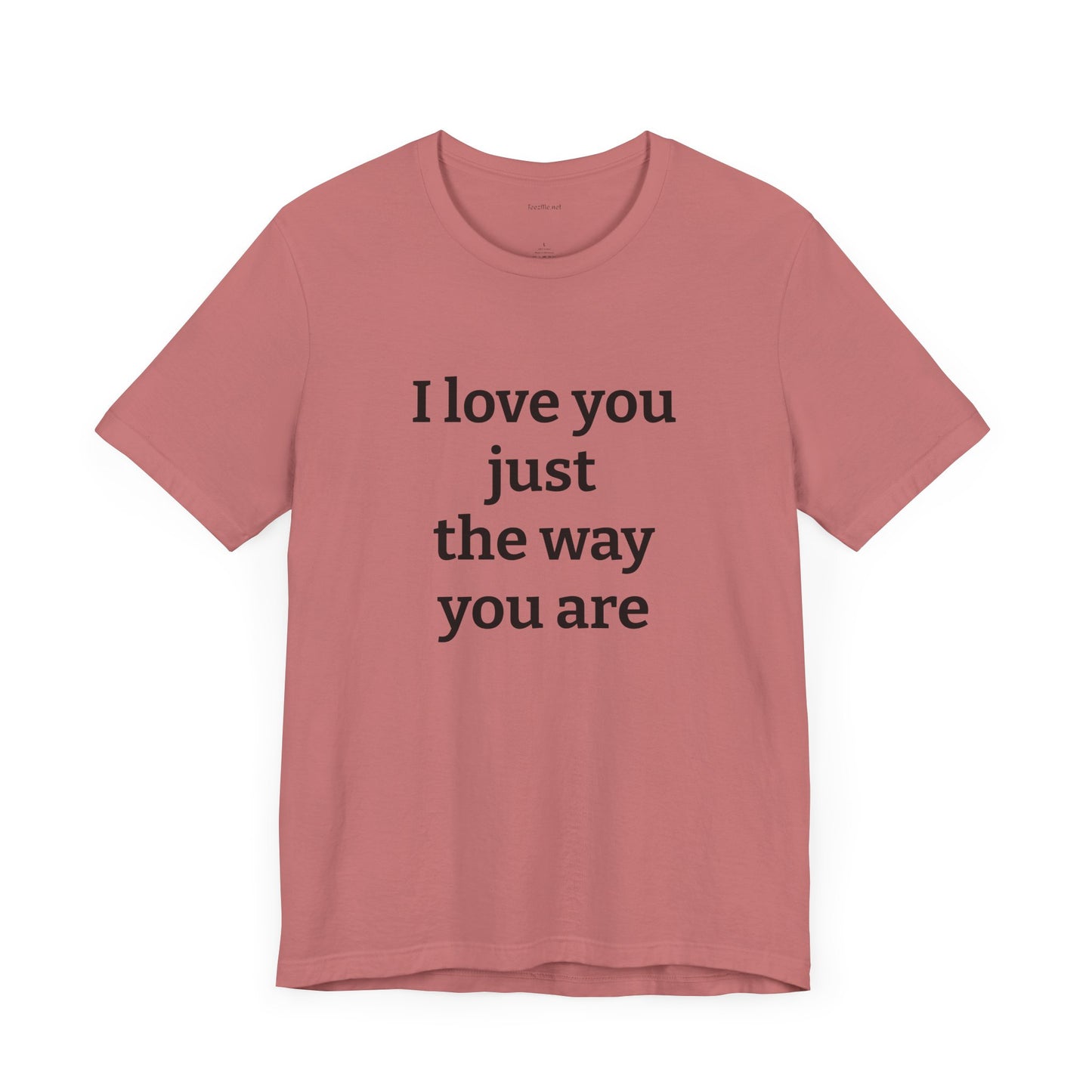 I love you just the way you are - Unisex Jersey Short Sleeve Tee