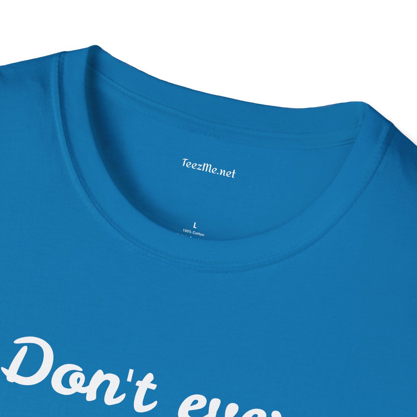 Don't ever give UP!! - Unisex Softstyle T-Shirt 100% Cotton Graphic