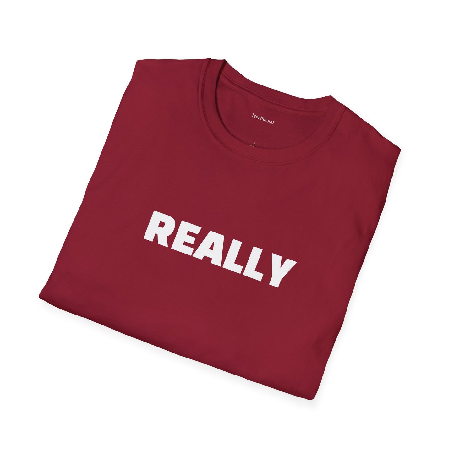 Really - Unisex Softstyle T-Shirt 100% Cotton Graphic