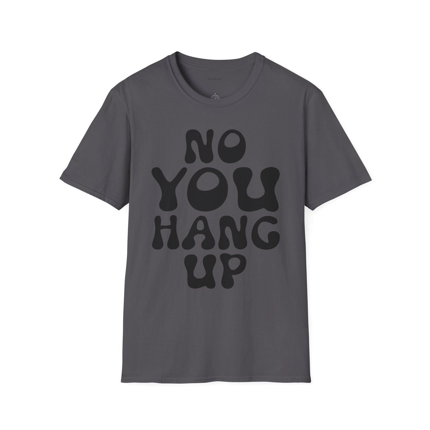 No You Hang Up Unisex Softstyle T-Shirt 100% Cotton Graphic