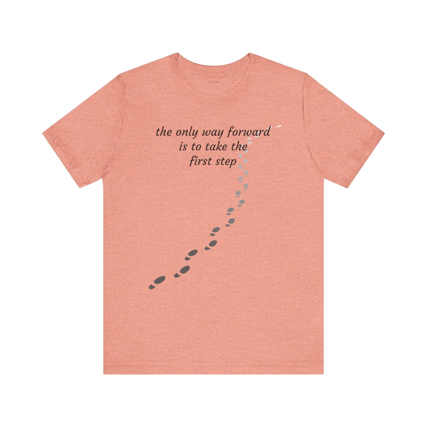 The only way forward is to take the first step - Unisex Jersey Short Sleeve Tee