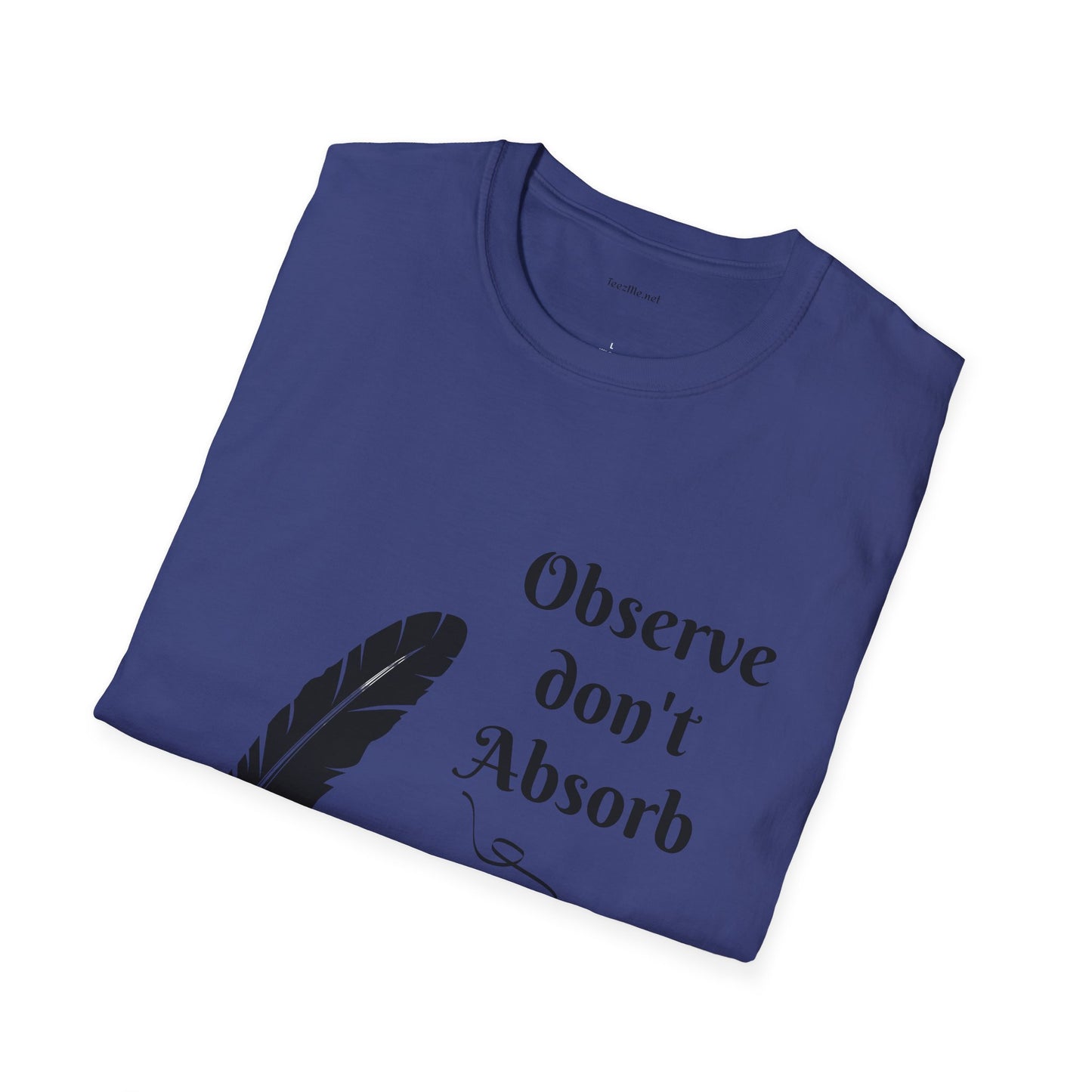 Observe don't Absorb- Unisex Softstyle T-Shirt 100% Cotton Graphic
