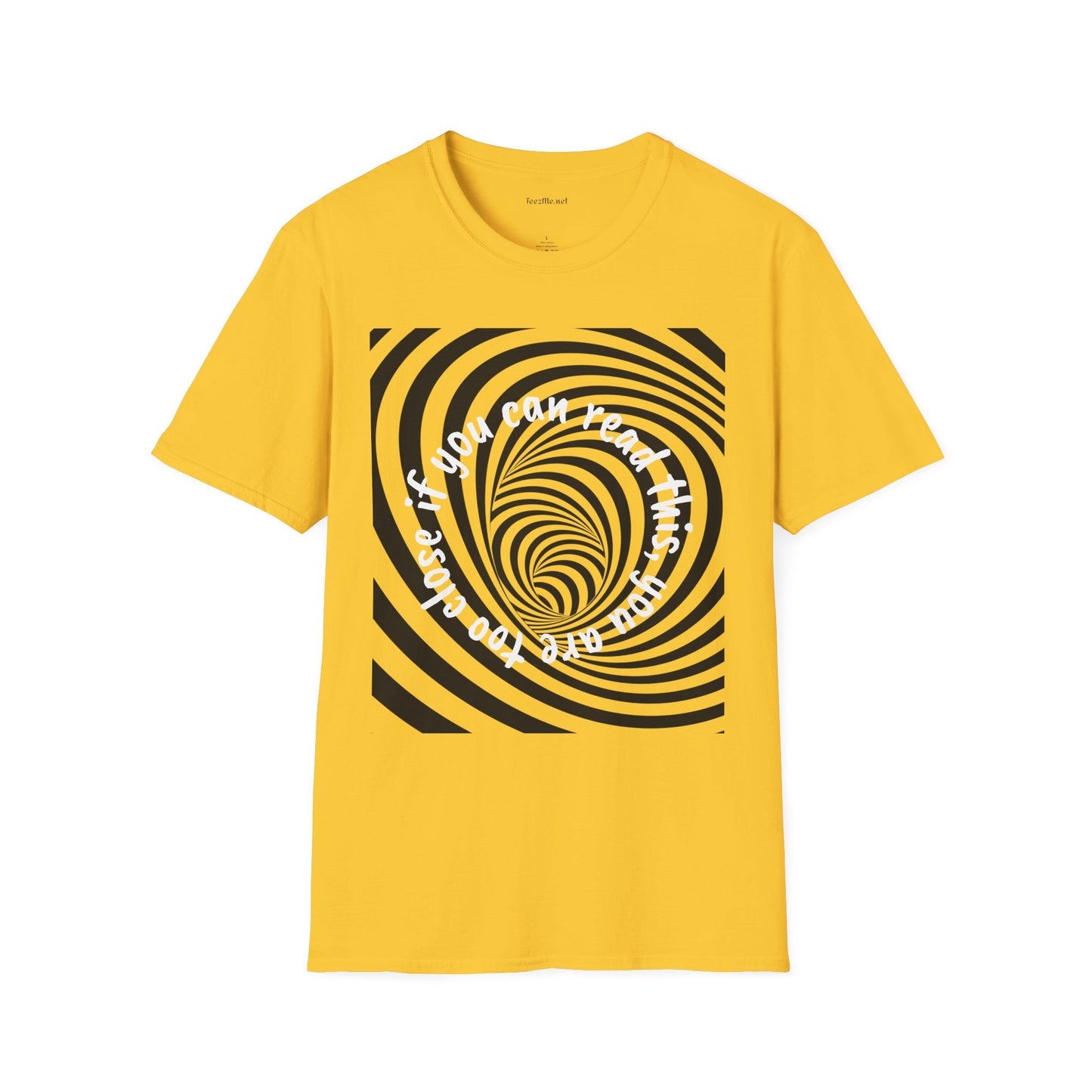 If you can read this, you are too close - Unisex Softstyle T-Shirt 100% Cotton Graphic