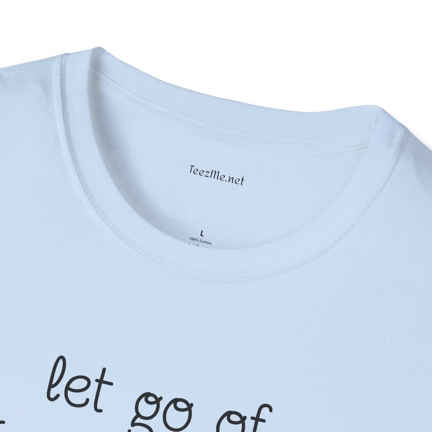 let go of what no longer serves YOU - Unisex Softstyle T-Shirt 100% Cotton Graphic