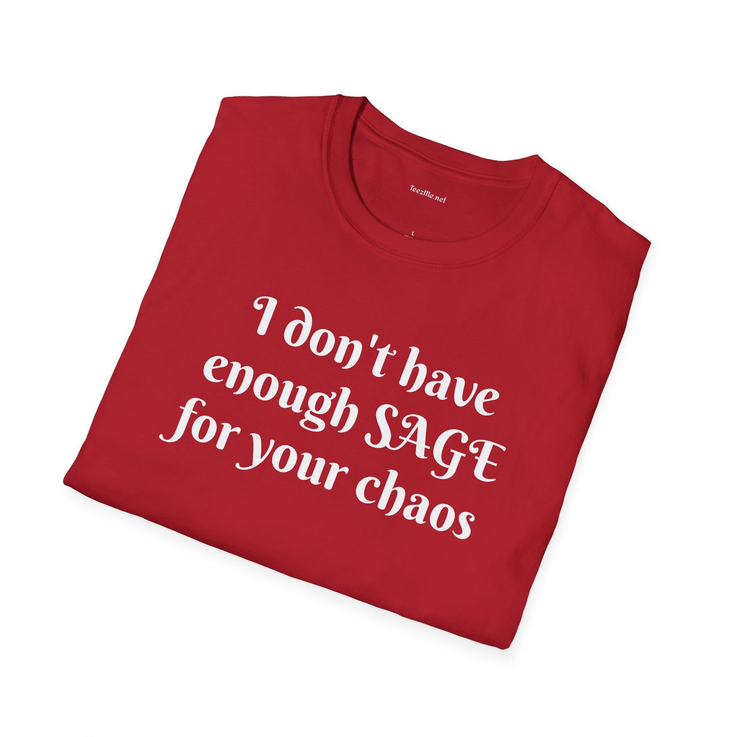 I don't have enough SAGE for your chaos - Unisex Softstyle T-Shirt 100% Cotton Graphic