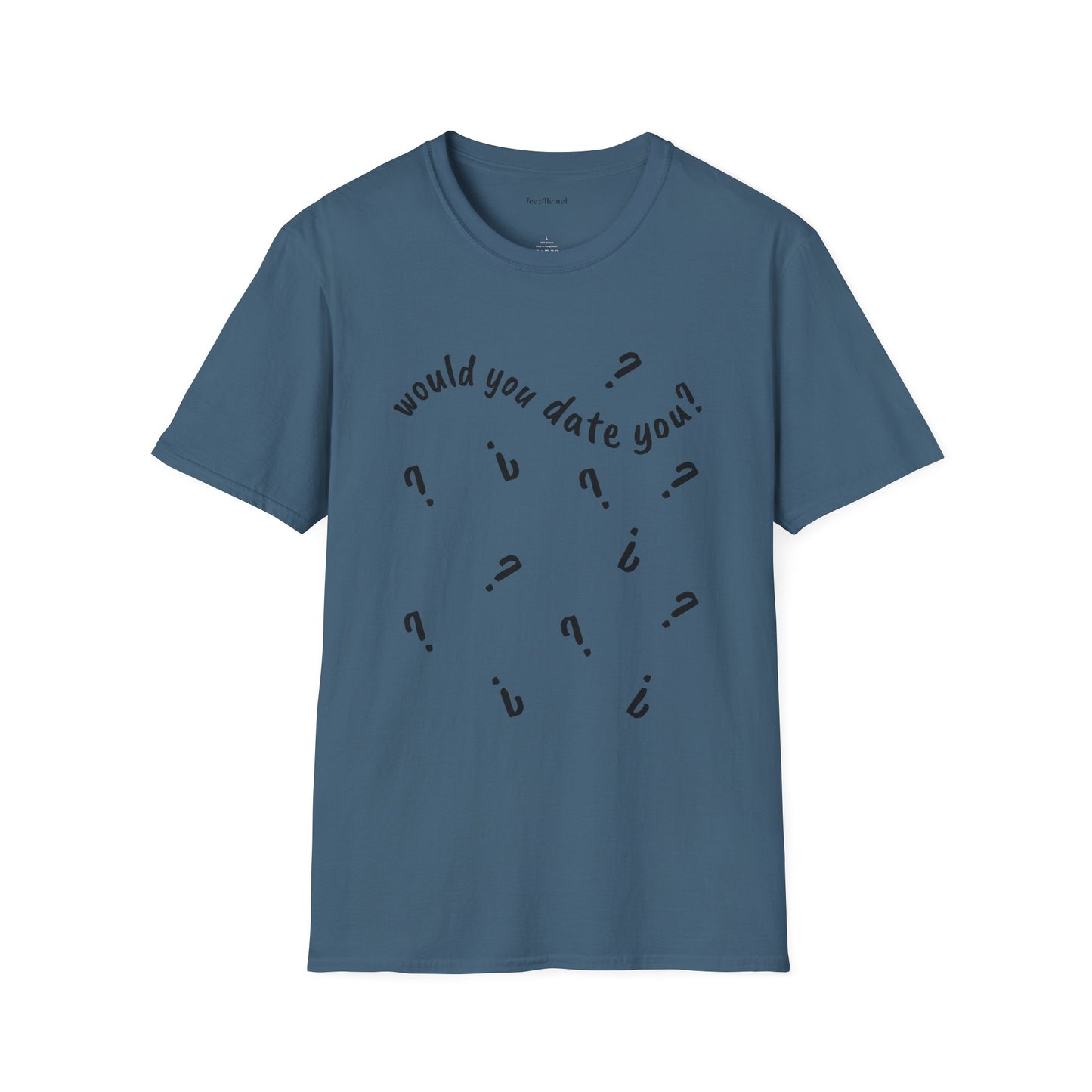 Would you date you? - Unisex Softstyle T-Shirt 100% Cotton Graphic