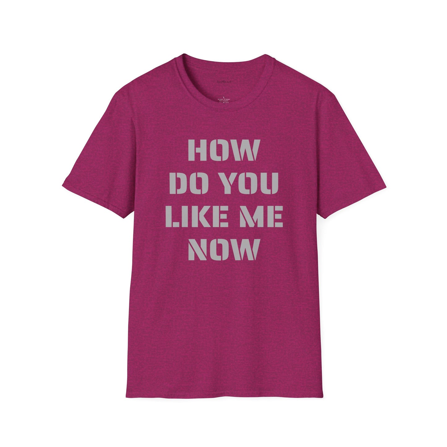 How Do You Like Me Now Unisex Softstyle T-Shirt 100% Cotton Graphic