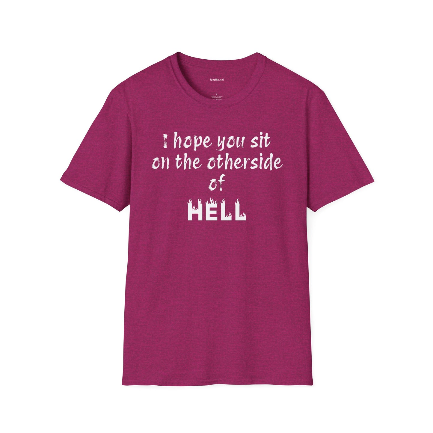 I hope you sit on the other side of HELL - Unisex Softstyle T-Shirt 100% Cotton Graphic