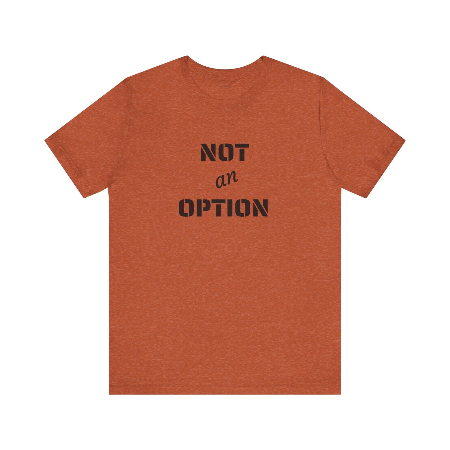 NOT an OPTION - Unisex Jersey Short Sleeve Tee