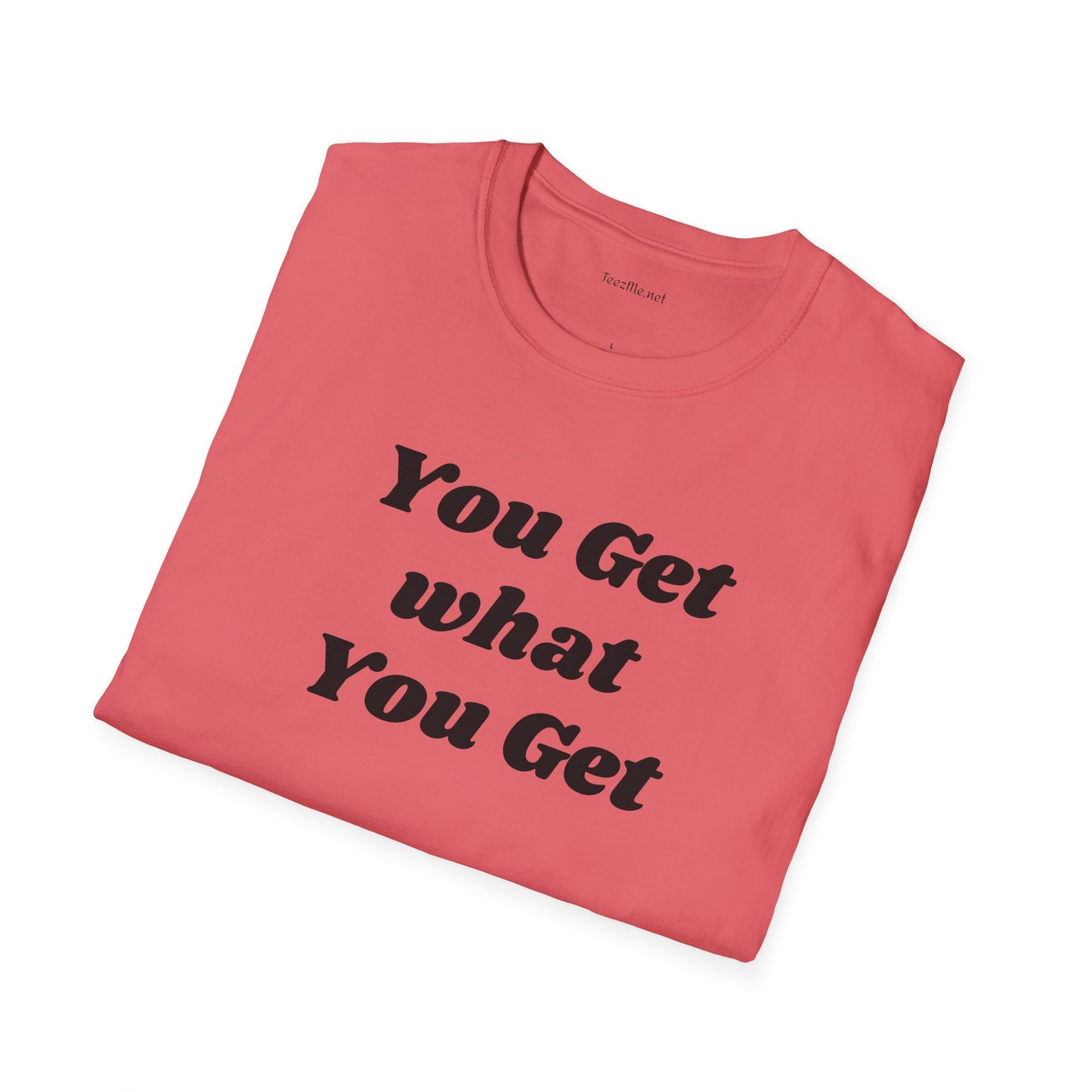 You get what you get - Unisex Softstyle T-Shirt 100% Cotton Graphic