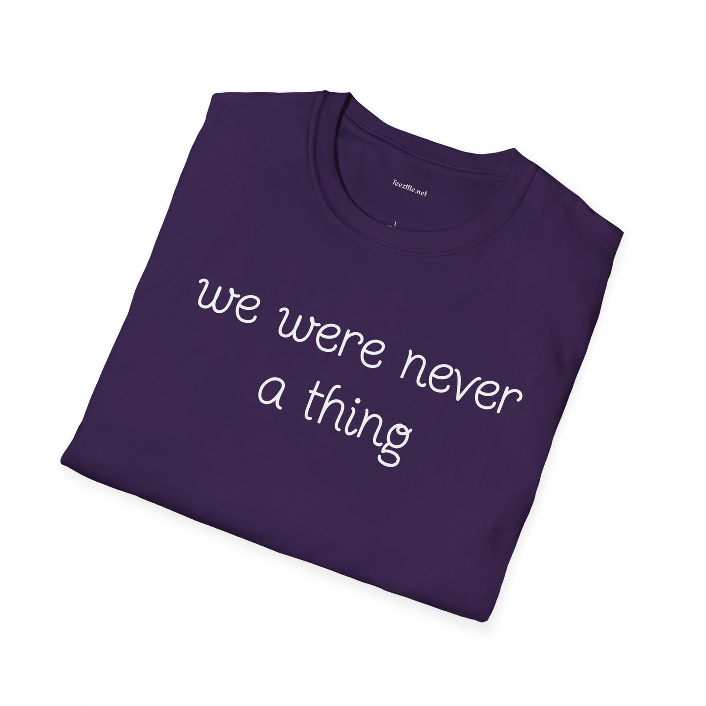 We were never a thing - Unisex Softstyle T-Shirt 100% Cotton Graphic
