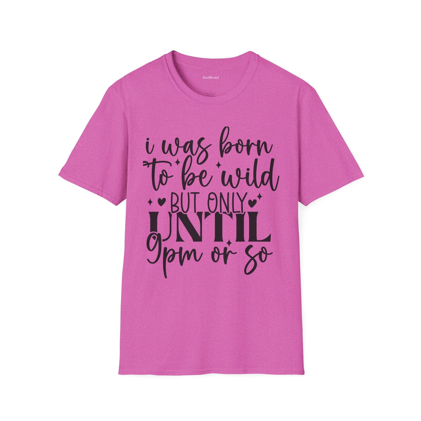 Born To Be Wild 'til 9 Unisex Softstyle T-Shirt 100% Cotton Graphic
