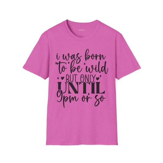 Born To Be Wild 'til 9 Unisex Softstyle T-Shirt 100% Cotton Graphic