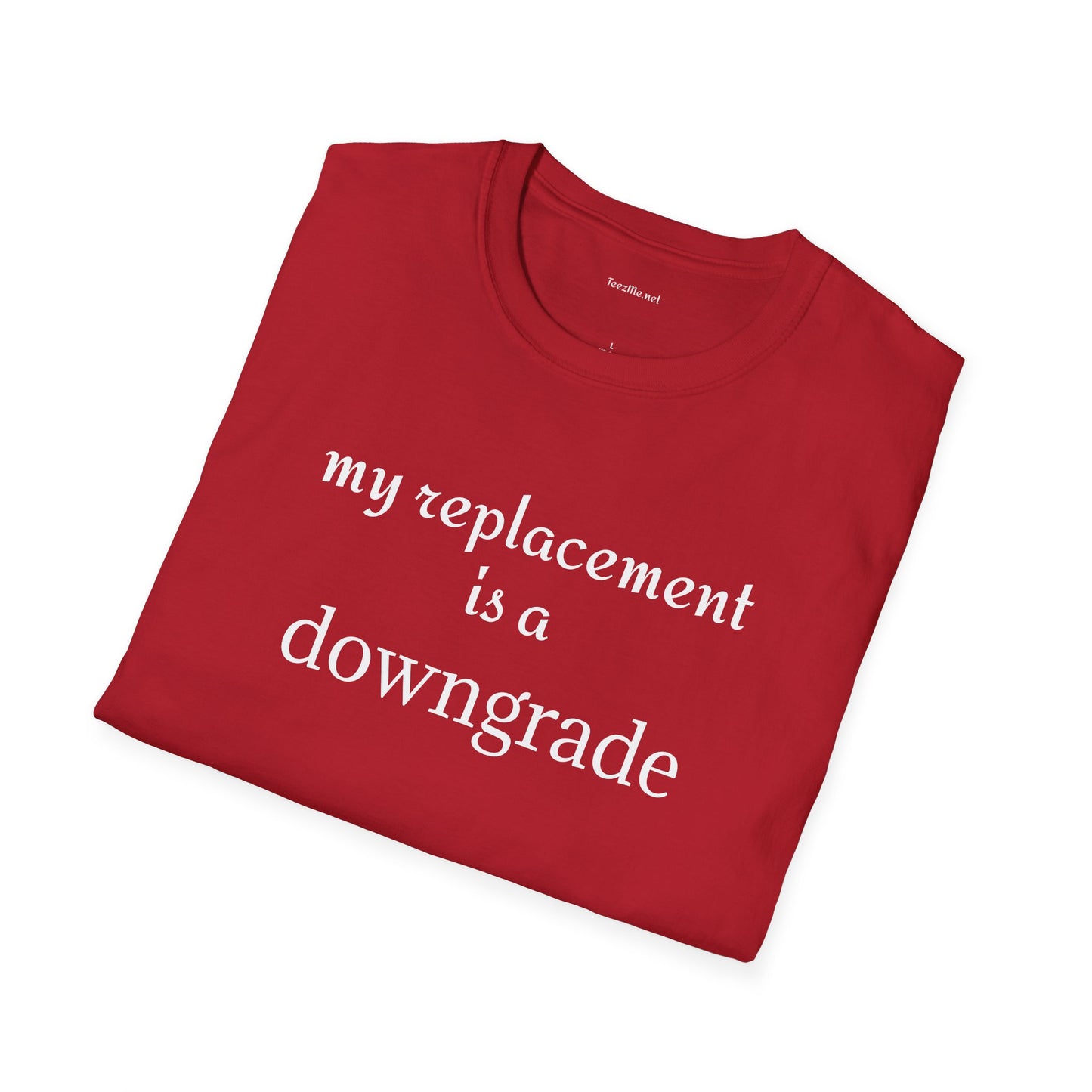 My replacement is a downgrade - Unisex Softstyle T-Shirt 100% Cotton Graphic