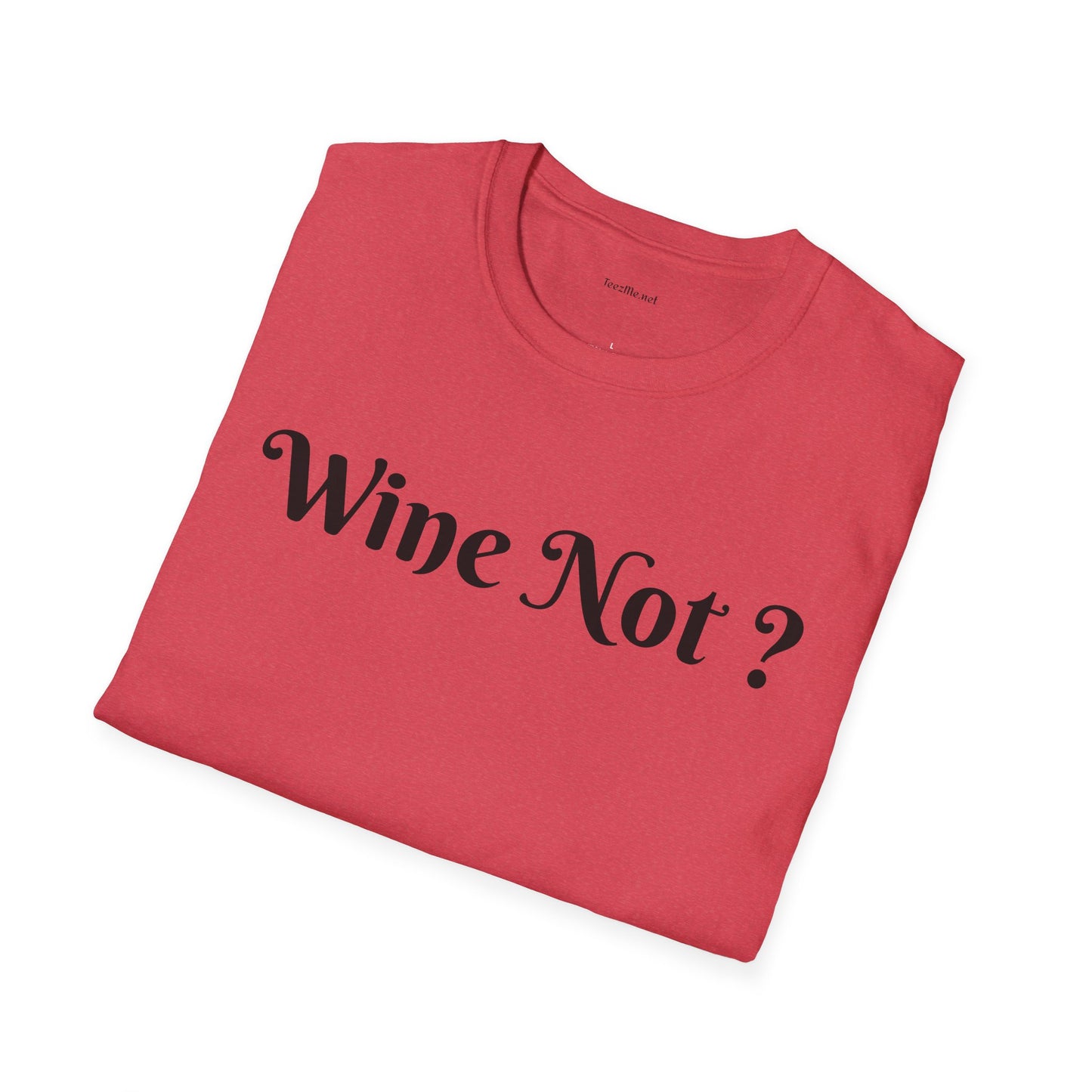 Wine Not ? - Unisex Softstyle T-Shirt 100% Cotton Graphic