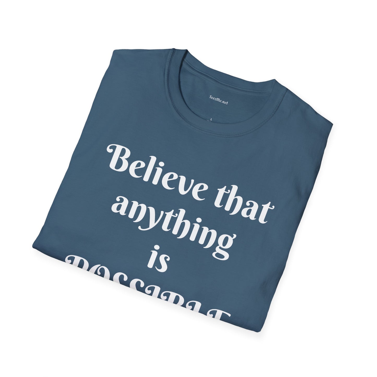 Believe that anything is POSSIBLE - Unisex Softstyle T-Shirt 100% Cotton Graphic