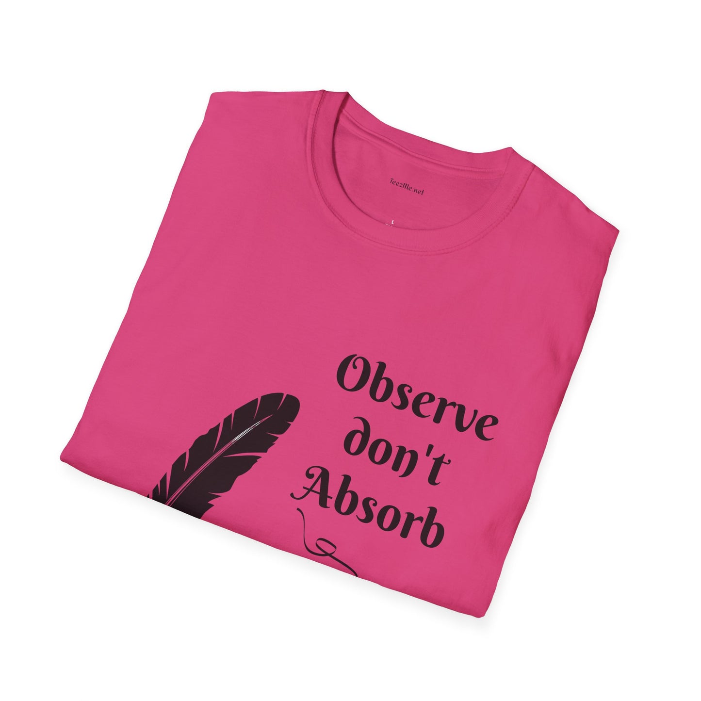 Observe don't Absorb- Unisex Softstyle T-Shirt 100% Cotton Graphic