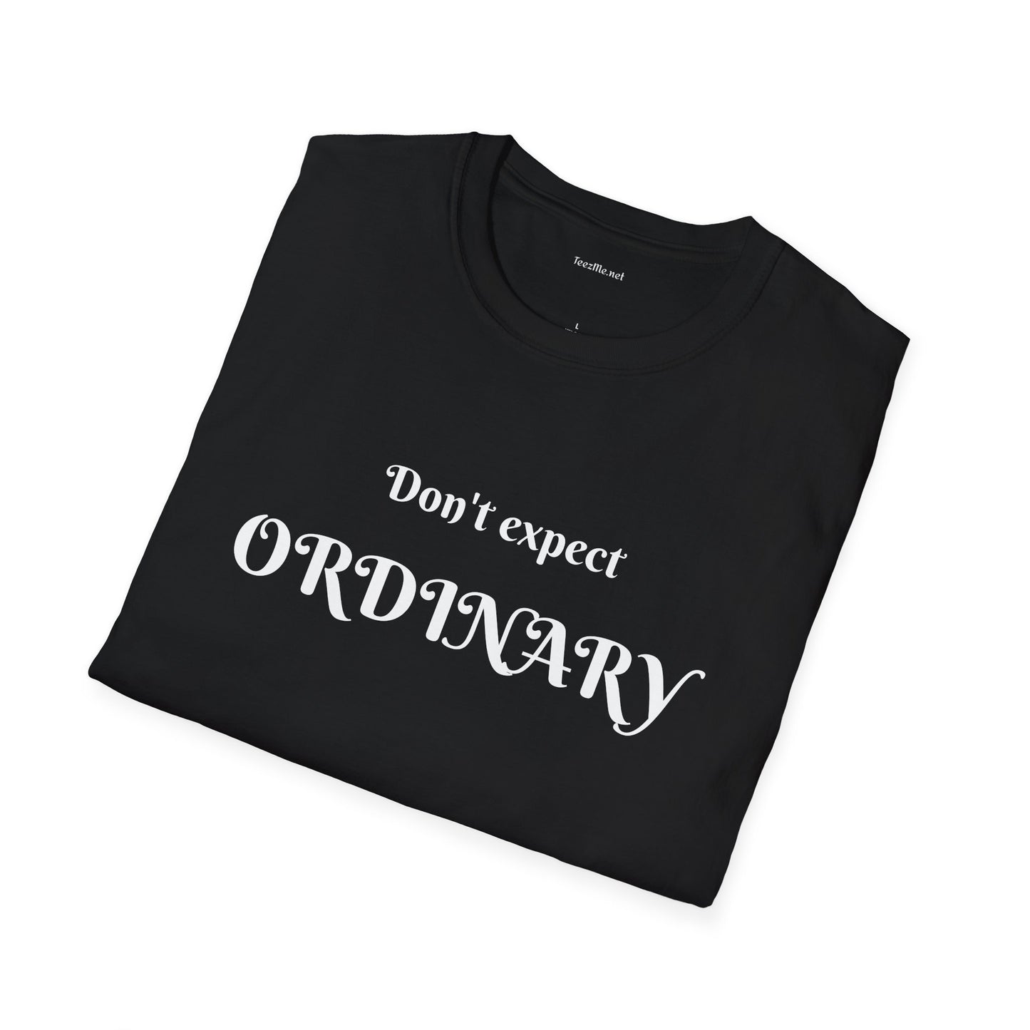 Don't expect Ordinary - Unisex Softstyle T-Shirt 100% Cotton Graphic
