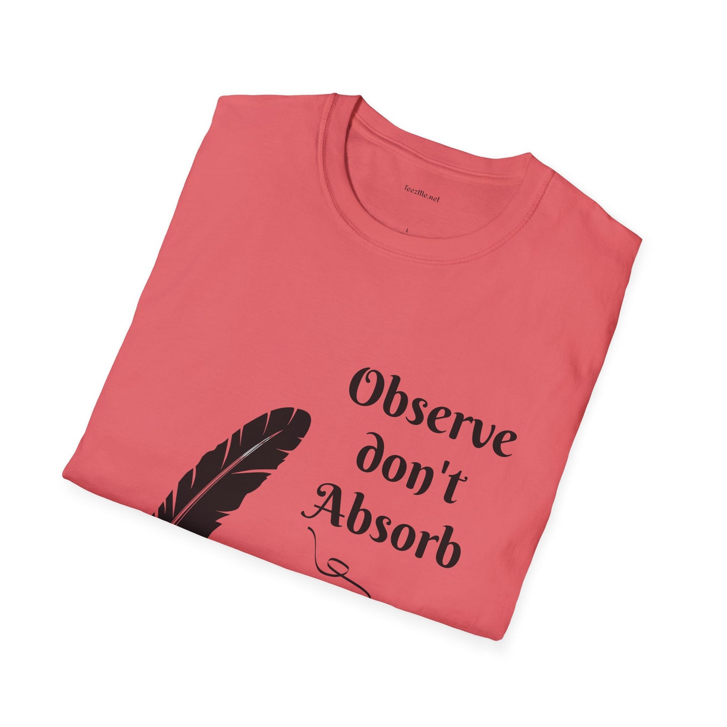Observe don't Absorb- Unisex Softstyle T-Shirt 100% Cotton Graphic