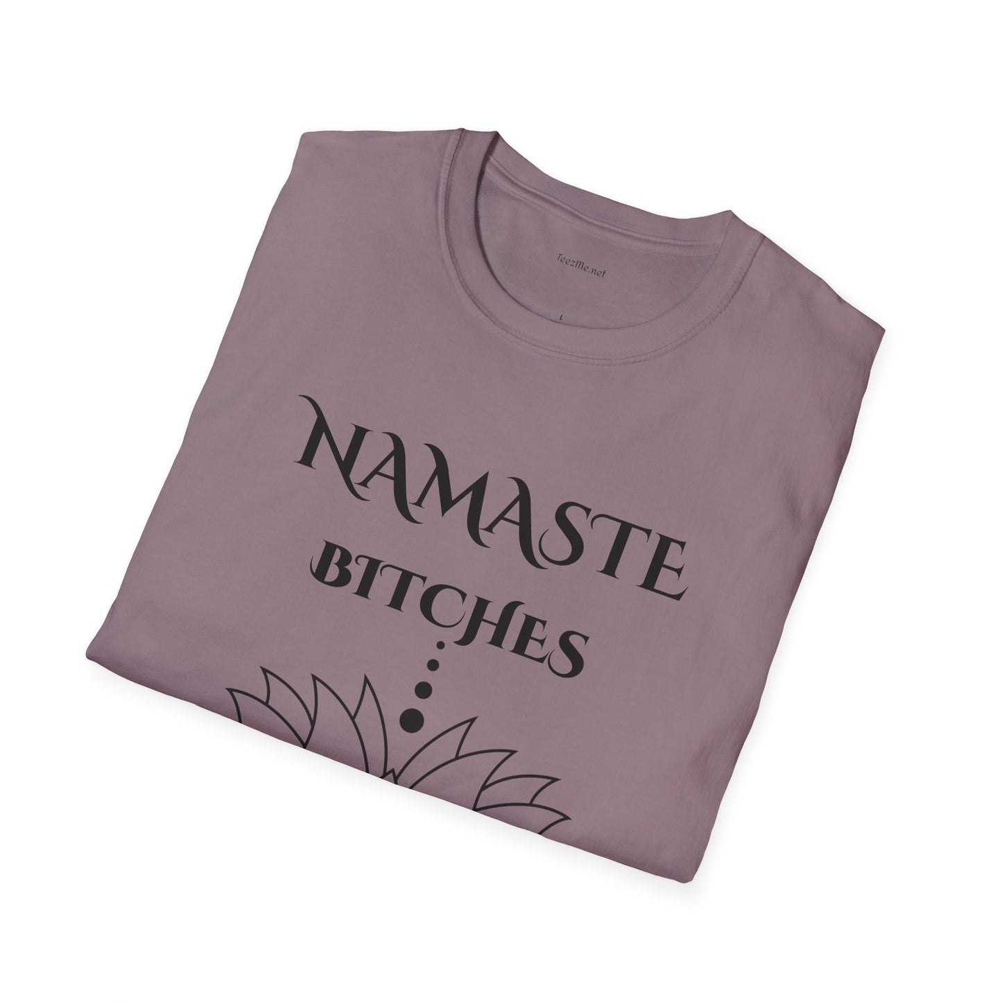Namaste Bitches - Unisex Softstyle T-Shirt 100% Cotton Graphic