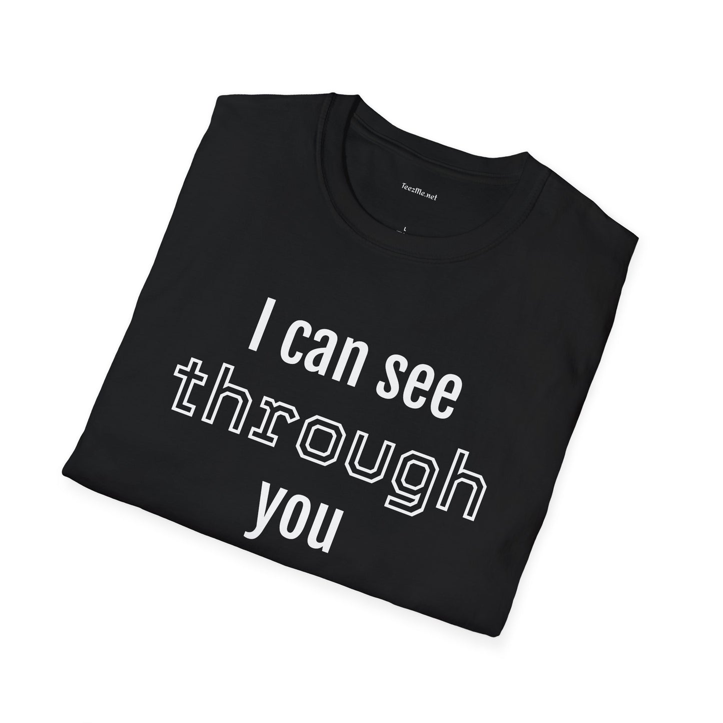 I can see through you  - Unisex Softstyle T-Shirt 100% Cotton Graphic