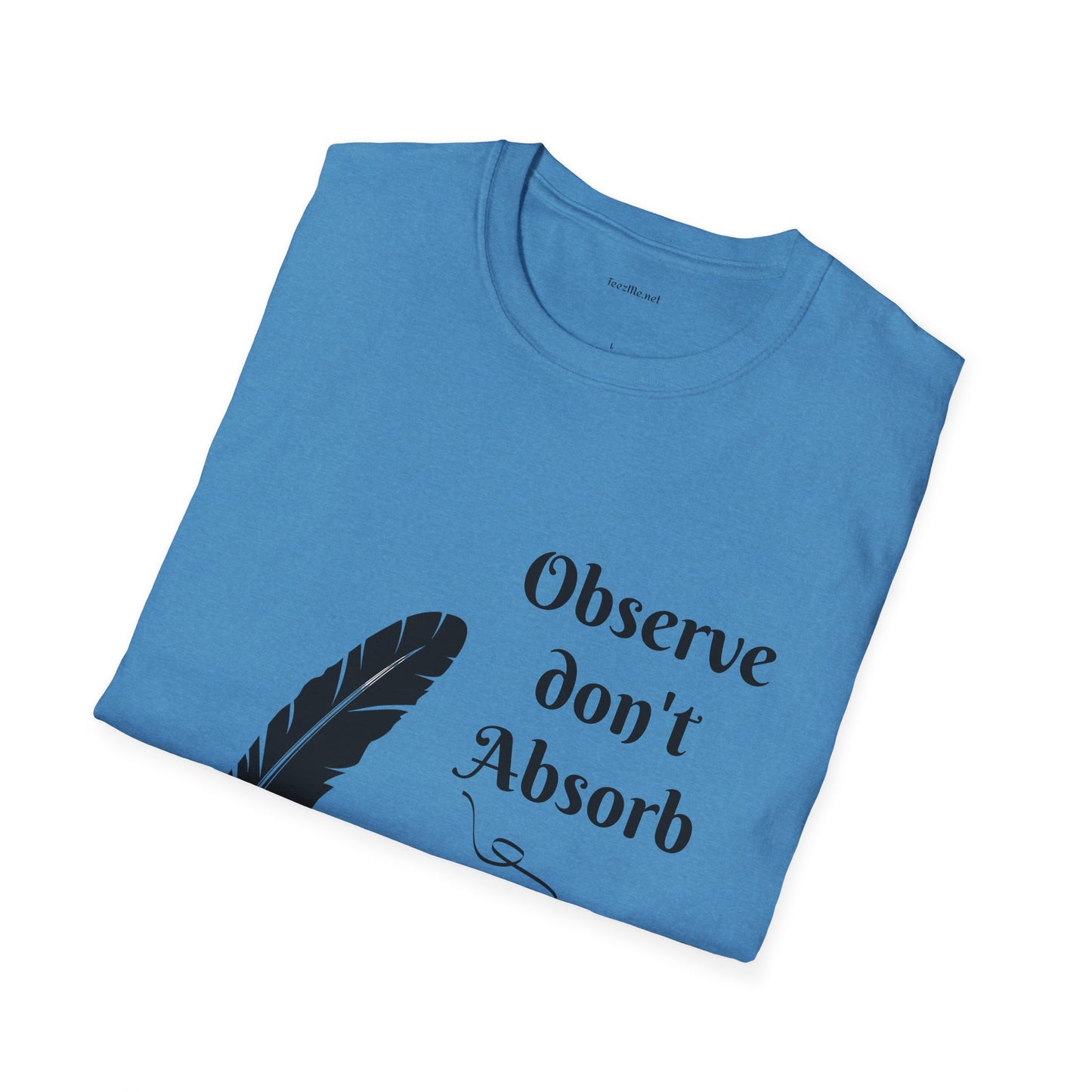 Observe don't Absorb- Unisex Softstyle T-Shirt 100% Cotton Graphic