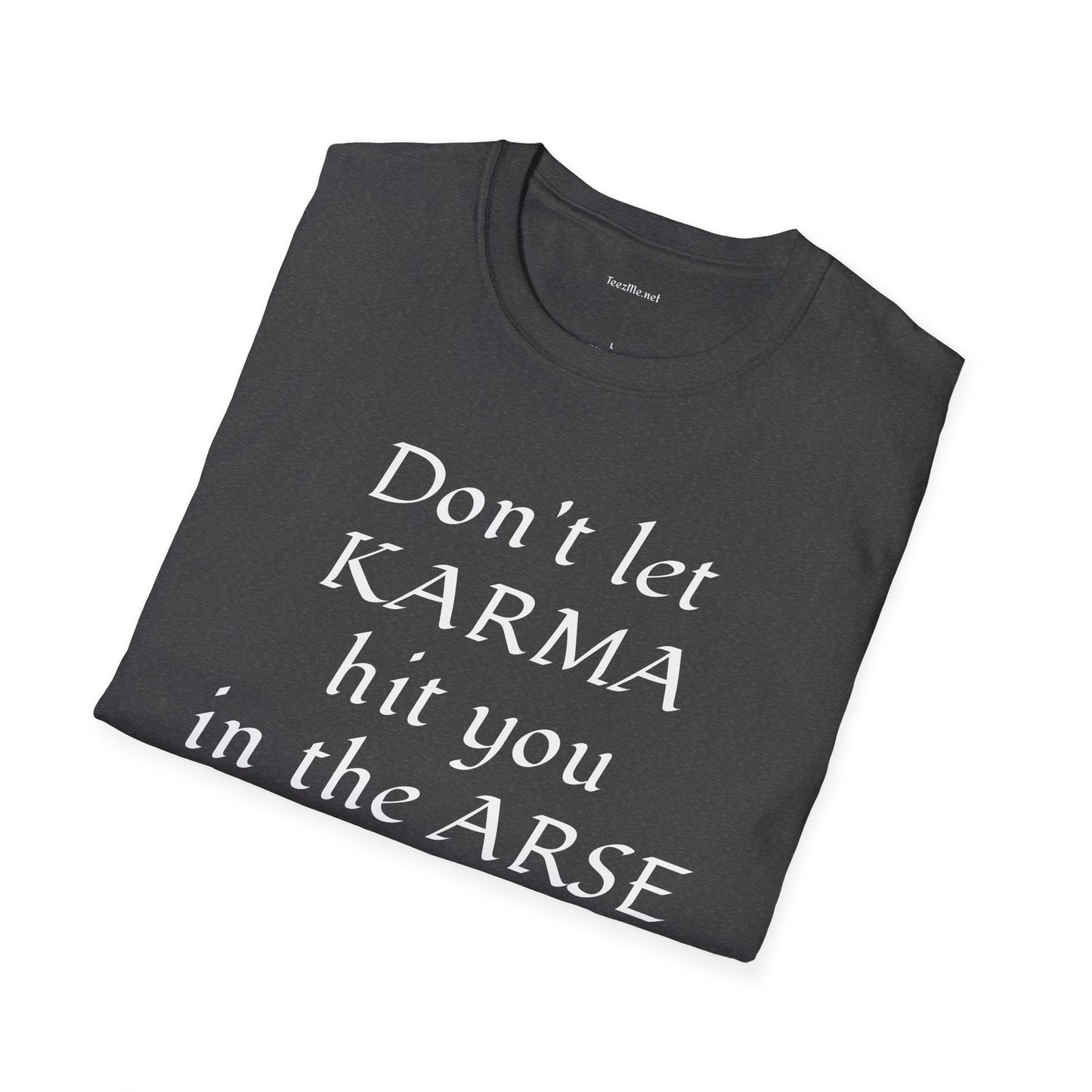 Don't let KARMA hit you in the ARSE - Unisex Softstyle T-Shirt 100% Cotton Graphic