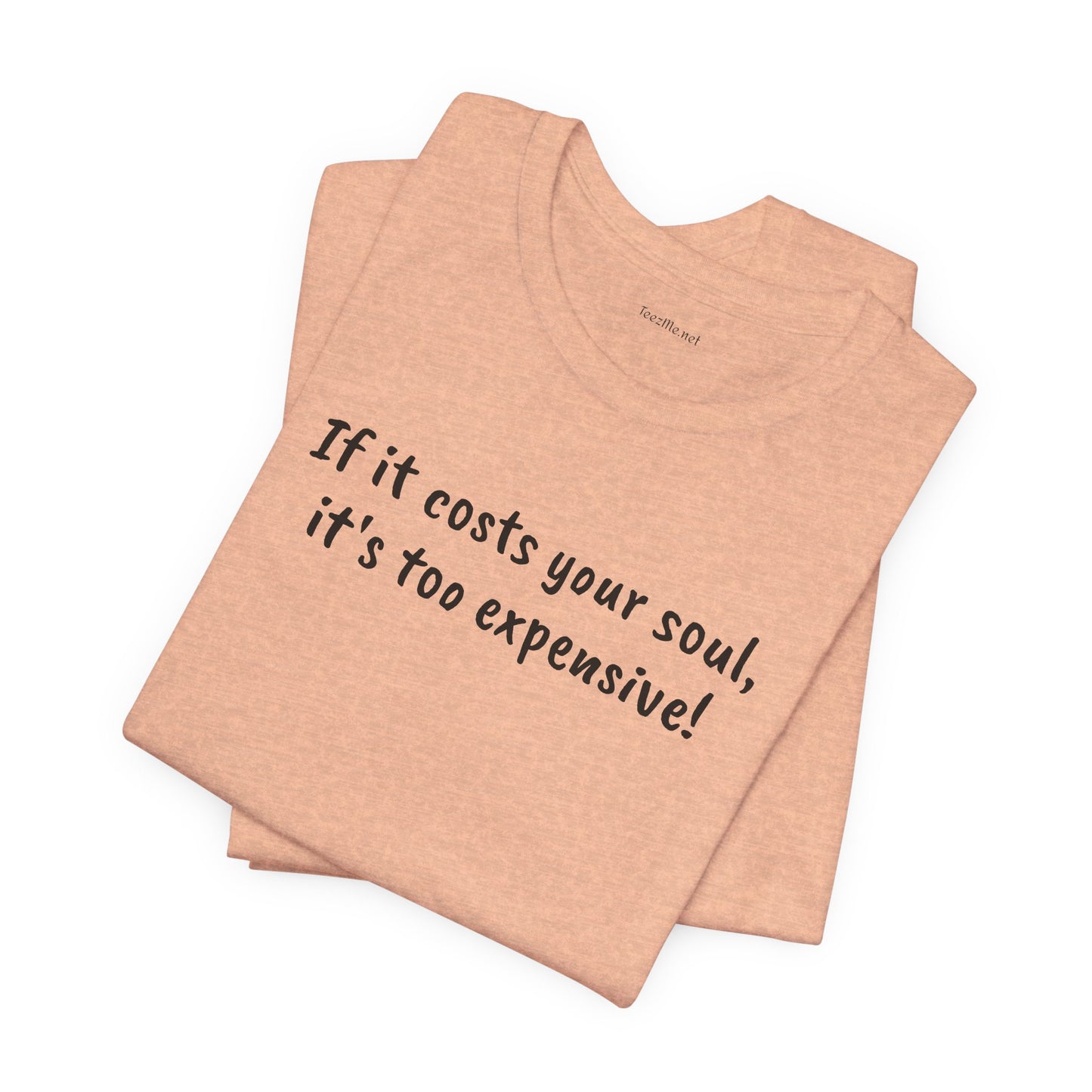 If it costs your soul, it's too expensive - Unisex Jersey Short Sleeve Tee