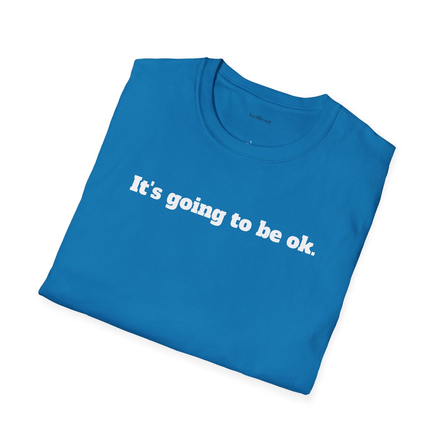 It's going to be ok. - Unisex Softstyle T-Shirt 100% Cotton Graphic