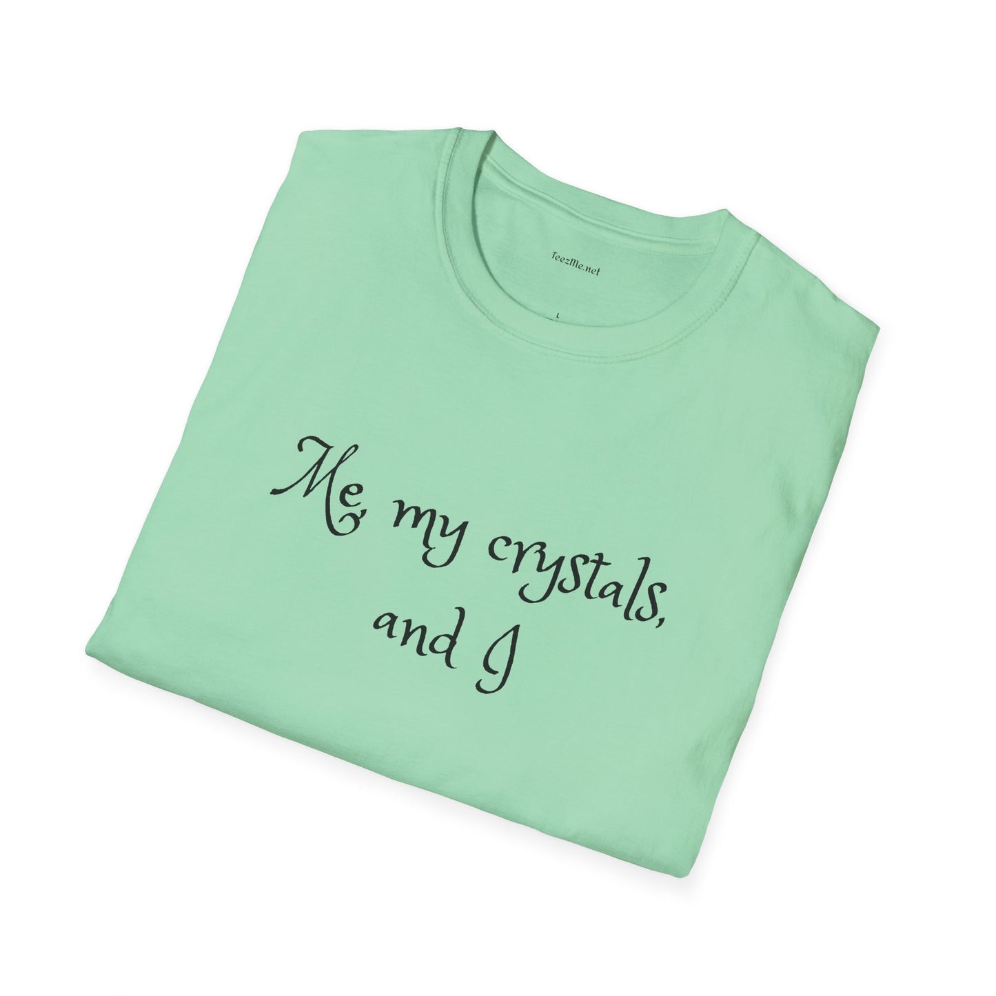 Me, my crystals, and I - Unisex Softstyle T-Shirt 100% Cotton Graphic
