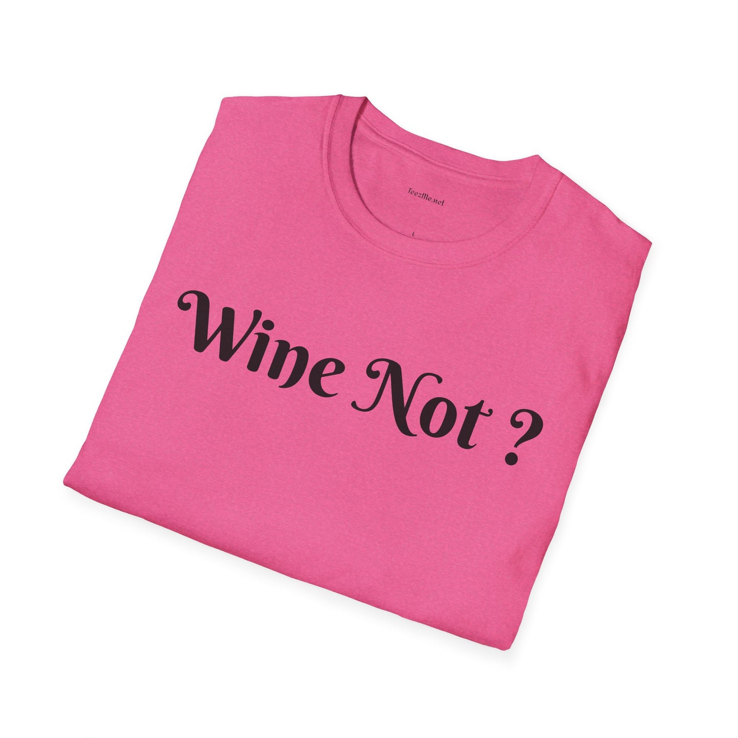 Wine Not ? - Unisex Softstyle T-Shirt 100% Cotton Graphic