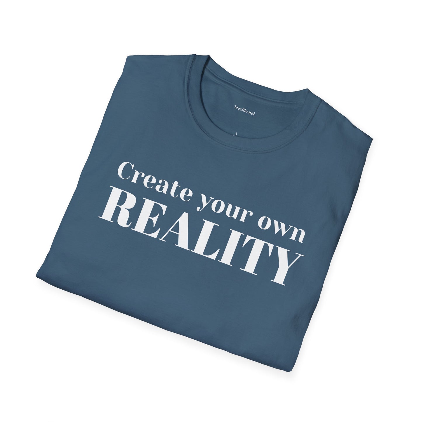 Create your own REALITY - Unisex Softstyle T-Shirt 100% Cotton Graphic