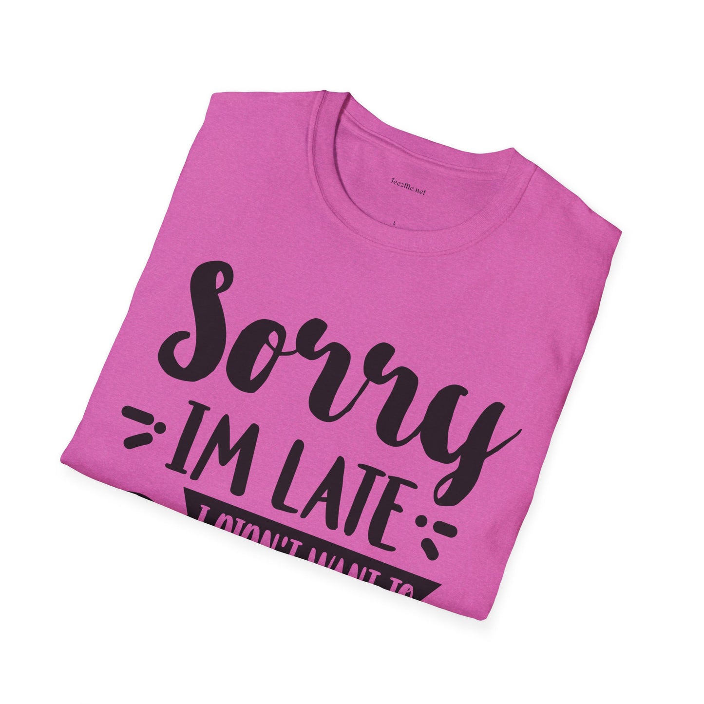 Sorry I'm late - Unisex Softstyle T-Shirt 100% Cotton Graphic